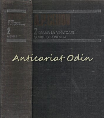 Opere II - A. P. Cehov - Drama La Vinatoare, Schite Si Povestiri (1884-1885) foto