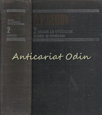 Opere II - A. P. Cehov - Drama La Vinatoare, Schite Si Povestiri (1884-1885)