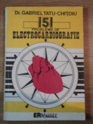 151 PROBLEME DE ELECTROCARDIOGRAFIE de GABRIEL TATU CHITOIU , 1992 foto