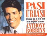 PASI URIASI. SCHIMBARI MICI CU EFECTE MARI. 365 DE IDEI PENTRU AUTOCONTROL-ANTHONY ROBBINS-266419