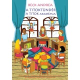 A Titokt&uuml;nd&eacute;r - A Titok Akad&eacute;mia - Mesek&ouml;nyv &eacute;s gyakorlati k&eacute;zik&ouml;nyv a leg&uacute;jabb titokmes&eacute;kkel kicsiknek &eacute;s nagyoknak - Beck Andrea