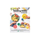 Feeding Littles and Beyond: 100 Baby-Led-Weaning-Friendly Recipes the Whole Family Will Love