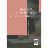 M&uacute;lt idők a k&ouml;z&eacute;pmagyar kori levelekben - Mohay Zsuzsanna