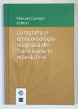 COREGRAFIA SI ETNOCOREOLOGIA MAGHIARA DIN TRANSILVANIA IN MILENIUL TREI de KONCZEI CSONGOR , 2010