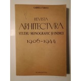 Gabriela Tabacu - Revista Arhitectura: studiu monografic și indici 1906-1944 (ed. II)
