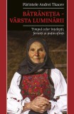 Bătr&acirc;nețea &ndash; v&acirc;rsta luminării - Paperback brosat - Pr. Andrei Tkacev - Predania