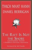 The Raft is Not the Shore: Conversations Toward a Buddhist-Christian Awareness