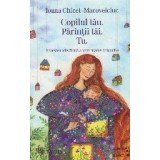 Copilul tau. Parintii tai. Tu. Povestea adevarata a unei mame obisnuite