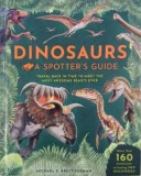Dinosaurs. A Spotter's Guide. Travel back in time to meet the most awesome beasts ever - Michael K. Brett-Surman