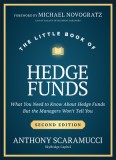The Little Book of Hedge Funds: What You Need to Know about Hedge Funds, But the Managers Won't Tell You