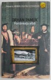Fortareata alba - Orhan Pamuk, Roman, Beletristica