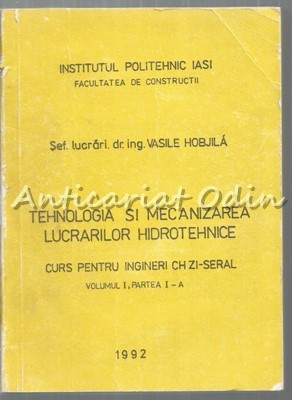 Tehnologia Si Mecanizarea Lucrarilor Hidrotehnice - Vasile Hobjila foto