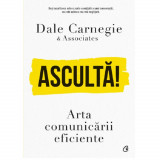 Asculta! Arta comunicarii eficiente, Dale Carnegie &amp; Associates, Curtea Veche Publishing