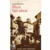 Cezar Petrescu - Plecat fara adresa - 105704