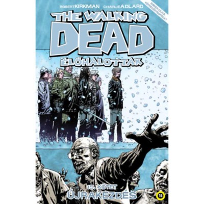 The Walking Dead - &amp;Eacute;lőhalottak 15. - &amp;Uacute;jrakezd&amp;eacute;s - Robert Kirkman foto
