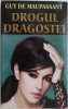 Drogul dragostei - Guy de Maupassant - Carte Beletristica
