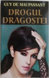 Drogul dragostei - Guy de Maupassant - Carte Beletristica