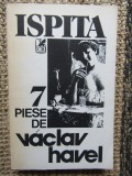 TEATRU. ISPITA 7 PIESE-VACLAV HAVEL