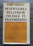 Iosif Kovacs - Desfiin&Aring;&pound;area rela&Aring;&pound;iilor feudale &Atilde;&reg;n Transilvania