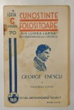 GEORGE ENESCU de MAXIMILIAN COSTIN , SERIA &#039; CUNOSTINTE FOLOSITOARE &#039; , NR. 70 C ,1938