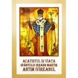 Viaţa şi Acatistul Sf&acirc;ntului Ierarh Martir Antim Ivireanul Mitropolitul Ţării Rom&acirc;neşti &ndash; ediţia 2007