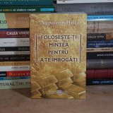 NAPOLEON HILL - FOLOSESTE-TI MINTEA PENTRU A TE IMBOGATI , 2009 *