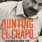 Hunting El Chapo &ndash; Andrew Hogan, Douglas Century