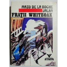 Fratii Whiteoak. Jalna vol. 2 - Mazo de la Roche