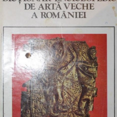 DICTIONAR ENCICLOPEDIC DE ARTA VECHE A ROMANIEI