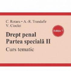 Drept penal. Partea speciala 2. Curs tematic Ed.7 - Cristina Rotaru, Andra-Roxana Trandafir, Valerian Cioclei