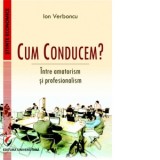 Cum conducem? Intre amatorism si profesionalism - Ion Verboncu