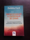 PARTEA INTUNECATA A CAUTATORILOR DE LUMINA - DEBBIE FORD