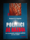 Robert D. Kaplan - Politici de razboi