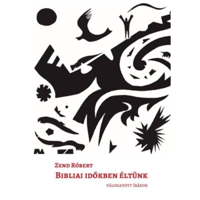 Bibliai időkben &amp;eacute;lt&amp;uuml;nk - V&amp;aacute;logatott &amp;iacute;r&amp;aacute;sok - Zend R&amp;oacute;bert foto