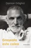 Greșeala este calea - Paperback brosat - Damian Drăghici - Bookzone