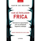 Cum sa intelegem frica. Semnale de supravietuire care ne protejeaza impotriva violentei - Gavin de Becker