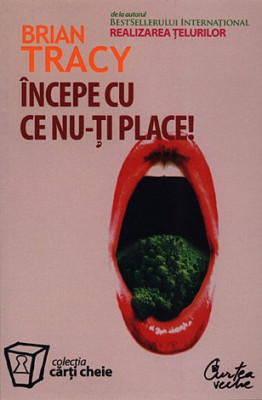 INCEPE CU CE NU-TI PLACE! - BRIAN TRACY foto