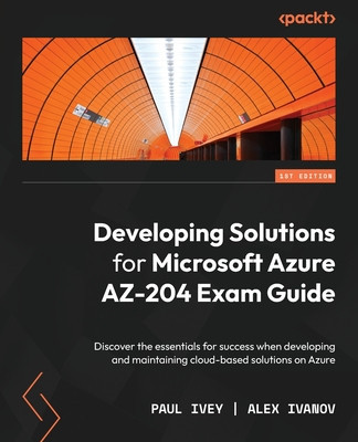 Developing Solutions for Microsoft Azure AZ-204 Exam Guide: Discover the essentials for success when developing and maintaining cloud-based solutions foto