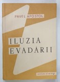 ILUZIA EVADARII de PAVEL APOSTOL , INCERCARI CRITICE ASUPRA FILOZOFIEI BURGHEZA CONTEMPORANE , 1958