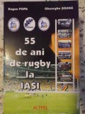 55 Ani de Rugby la Iasi - Eugen Popa, Gheorghe Soana, Editura Altfel 2007, Carte Sport Rugby, 442 Pagini