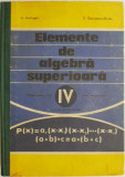 Elemente de algebra superioara. Manual pentru anul IV liceu, sectia reala si licee de specialitate &ndash; A. Hollinger, E. Georgescu-Buzau