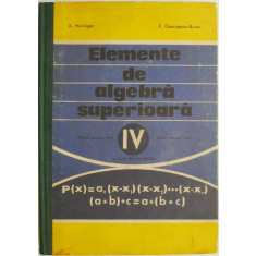 Elemente de algebra superioara. Manual pentru anul IV liceu, sectia reala si licee de specialitate &ndash; A. Hollinger, E. Georgescu-Buzau