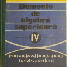 Elemente de algebra superioara. Manual pentru anul IV liceu, sectia reala si licee de specialitate – A. Hollinger, E. Georgescu-Buzau