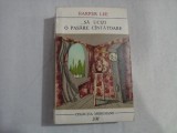 ...SA UCIZI O PASARE CINTATOARE (roman) - Harper LEE - Bucuresti, 1967