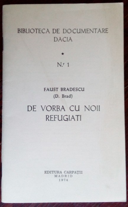 FAUST BRADESCU-DE VORBA CU NOII REFUGIATI/BIBLIOTECA DACIA 1/CARPATII/MADRID 1974