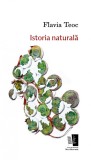 Istoria naturala | Flavia Teoc, 2021, Casa De Editura Max Blecher