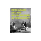 Ruth Asawa and the Artist-Mother at Midcentury