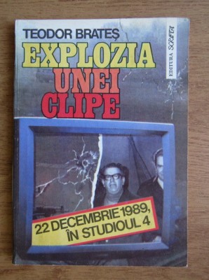 Teodor Brates - Explozia unei clipe 22 decembrie 1989 foto