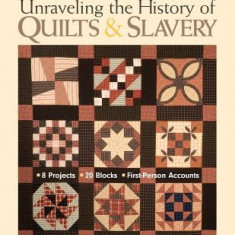 Facts & Fabrications: Unraveling the History of Quilts & Slavery