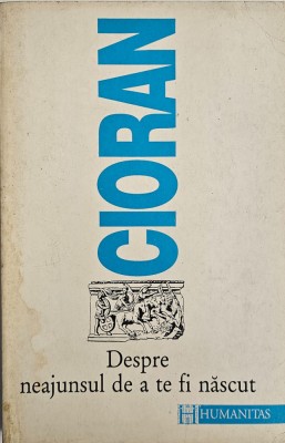 Cioran, Despre neajunsul de a te fi născut, 1995 foto